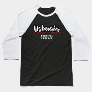 Ushuaia Beautiful For Ever Baseball T-Shirt